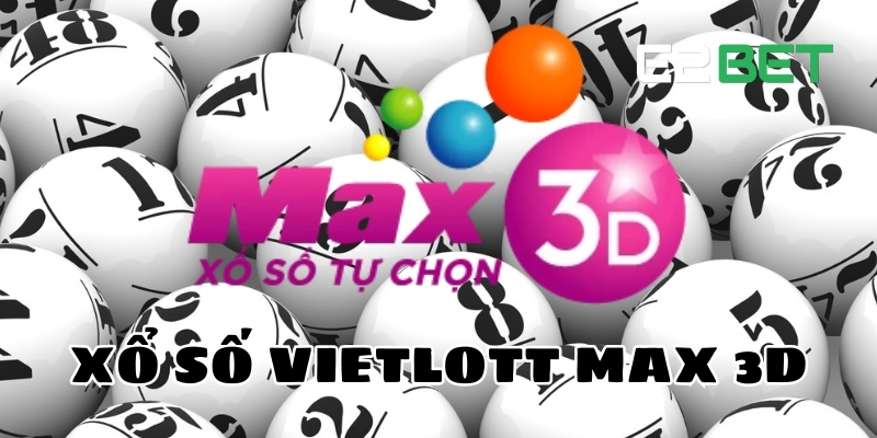 Chơi Xổ Số Vietlott Max 3D Online Uy Tín Tại E2BET 1 Xổ số Vietlott Max 3D